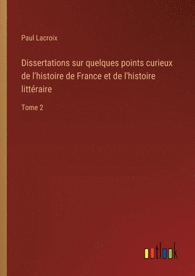 bokomslag Dissertations sur quelques points curieux de l'histoire de France et de l'histoire littéraire
