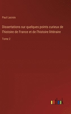 bokomslag Dissertations sur quelques points curieux de l'histoire de France et de l'histoire littéraire