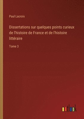 bokomslag Dissertations sur quelques points curieux de l'histoire de France et de l'histoire littéraire