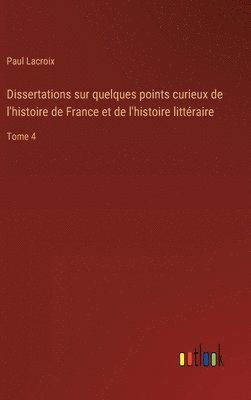 bokomslag Dissertations sur quelques points curieux de l'histoire de France et de l'histoire littraire