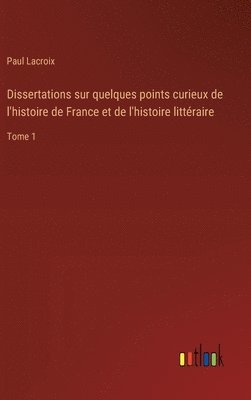 bokomslag Dissertations sur quelques points curieux de l'histoire de France et de l'histoire littéraire