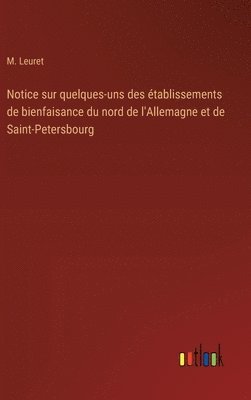 bokomslag Notice sur quelques-uns des tablissements de bienfaisance du nord de l'Allemagne et de Saint-Petersbourg