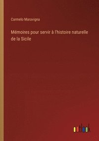 bokomslag Mémoires pour servir à l'histoire naturelle de la Sicile