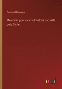 bokomslag Mmoires pour servir  l'histoire naturelle de la Sicile