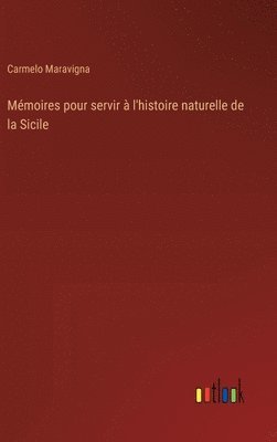 bokomslag Mémoires pour servir à l'histoire naturelle de la Sicile