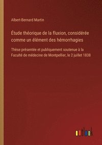 bokomslag tude thorique de la fluxion, considre comme un lment des hmorrhagies