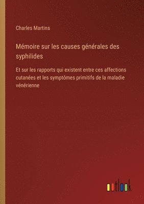 Charles Martins - Mémoire sur les causes générales des syphilides, Häftad