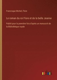 bokomslag Le roman du roi Flore et de la belle Jeanne