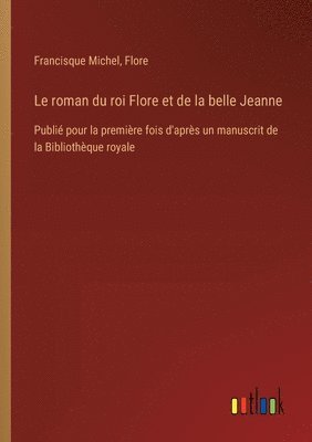 bokomslag Le roman du roi Flore et de la belle Jeanne