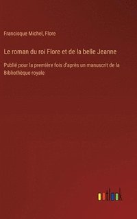 bokomslag Le roman du roi Flore et de la belle Jeanne