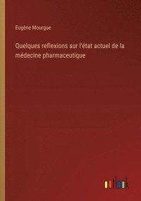 bokomslag Quelques reflexions sur l'tat actuel de la mdecine pharmaceutique