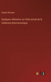 bokomslag Quelques reflexions sur l'tat actuel de la mdecine pharmaceutique