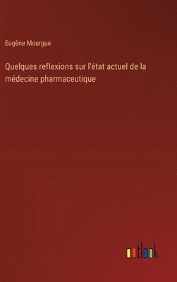 bokomslag Quelques reflexions sur l'tat actuel de la mdecine pharmaceutique