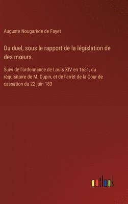 Du duel, sous le rapport de la lgislation de des moeurs 1