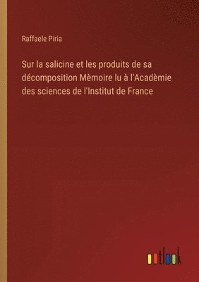 bokomslag Sur la salicine et les produits de sa dcomposition Mmoire lu  l'Acadmie des sciences de l'Institut de France