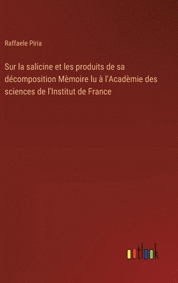 bokomslag Sur la salicine et les produits de sa dcomposition Mmoire lu  l'Acadmie des sciences de l'Institut de France