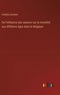 bokomslag De l'influence des saisons sur la mortalit aux diffrens ges dans la Belgique