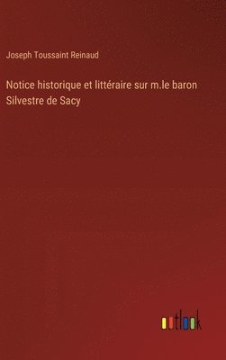 bokomslag Notice historique et littéraire sur m.le baron Silvestre de Sacy