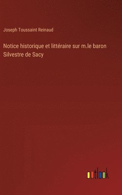 bokomslag Notice historique et littraire sur m.le baron Silvestre de Sacy