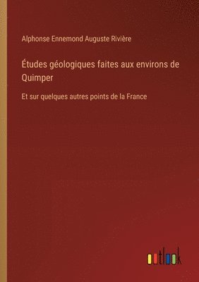 bokomslag tudes gologiques faites aux environs de Quimper