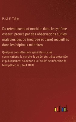 bokomslag Du retentissement morbide dans le système osseux, prouvé par des observations sur les maladies des os (nécrose et carie) recueillies dans les hôpitaux