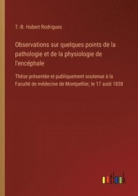 bokomslag Observations sur quelques points de la pathologie et de la physiologie de l'encphale