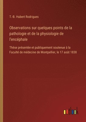 bokomslag Observations sur quelques points de la pathologie et de la physiologie de l'encphale