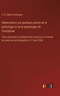 bokomslag Observations sur quelques points de la pathologie et de la physiologie de l'encphale