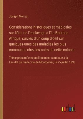 bokomslag Considrations historiques et mdicales sur l'tat de l'esclavage  l'le Bourbon Afrique, suivies d'un coup d'oeil sur quelques-unes des maladies les plus communes chez les noirs de cette