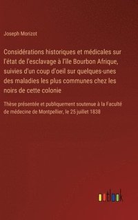 bokomslag Considrations historiques et mdicales sur l'tat de l'esclavage  l'le Bourbon Afrique, suivies d'un coup d'oeil sur quelques-unes des maladies les plus communes chez les noirs de cette