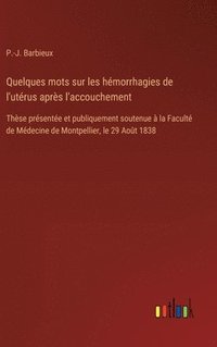 bokomslag Quelques mots sur les hmorrhagies de l'utrus aprs l'accouchement