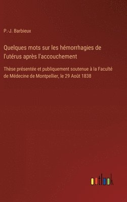 bokomslag Quelques mots sur les hémorrhagies de l'utérus après l'accouchement: Thèse présentée et publiquement soutenue à la Faculté de Médecine de Montpellier,