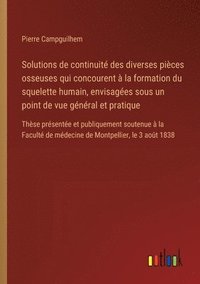 bokomslag Solutions de continuit des diverses pices osseuses qui concourent  la formation du squelette humain, envisages sous un point de vue gnral et pratique