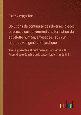 bokomslag Solutions de continuit des diverses pices osseuses qui concourent  la formation du squelette humain, envisages sous un point de vue gnral et pratique