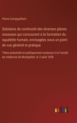 Solutions de continuit des diverses pices osseuses qui concourent  la formation du squelette humain, envisages sous un point de vue gnral et pratique 1