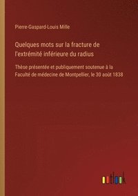 bokomslag Quelques mots sur la fracture de l'extrémité inférieure du radius: Thèse présentée et publiquement soutenue à la Faculté de médecine de Montpellier, l