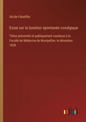 Alcide Paladilhe - Essai sur la luxation spontanée coxalgique, Häftad