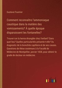 bokomslag Comment reconnaître l'ammoniaque caustique dans la matière des vomissements? À quelle époque disparaissent les fontanelles?: Trouve-t-on la hernie étr