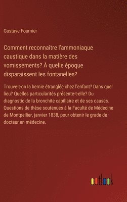 bokomslag Comment reconnatre l'ammoniaque caustique dans la matire des vomissements?  quelle poque disparaissent les fontanelles?