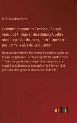 bokomslag Comment reconnatre l'acide sulfurique, tenant de l'indigo en dissolution? Quelles sont les parties du corps, dans lesquelles la peau offre le plus de vascularit?