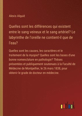 Quelles sont les différences qui existent entre le sang veineux et le sang artériel? Le labyrinthe de l'oreille ne contient-il que de l'eau?