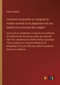 bokomslag Comment reconnatre un compos de matire animale et de prparation de zinc. Quelle est la structure des ongles?