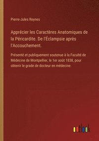 bokomslag Apprcier les Caractres Anatomiques de la Pricardite. De l'clampsie aprs l'Accouchement.