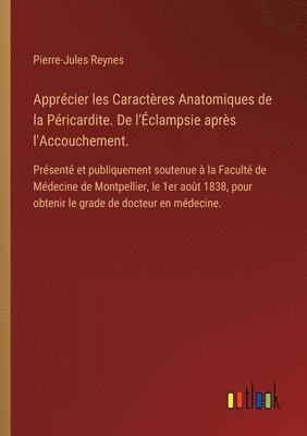 bokomslag Apprcier les Caractres Anatomiques de la Pricardite. De l'clampsie aprs l'Accouchement.