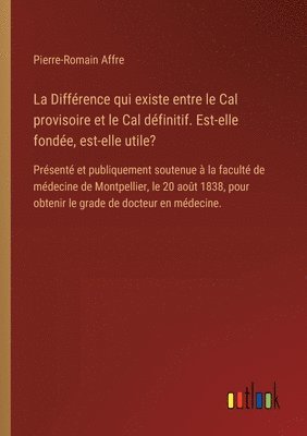 bokomslag La Diffrence qui existe entre le Cal provisoire et le Cal dfinitif. Est-elle fonde, est-elle utile?