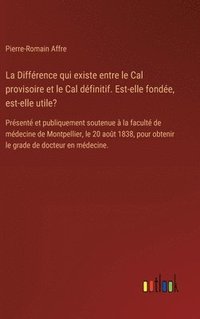 bokomslag La Diffrence qui existe entre le Cal provisoire et le Cal dfinitif. Est-elle fonde, est-elle utile?