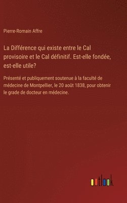 bokomslag La Diffrence qui existe entre le Cal provisoire et le Cal dfinitif. Est-elle fonde, est-elle utile?