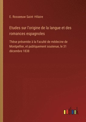 bokomslag Etudes sur l'origine de la langue et des romances espagnoles: Thèse présentée à la Faculté de médecine de Montpellier, et publiquement soutenue, le 31