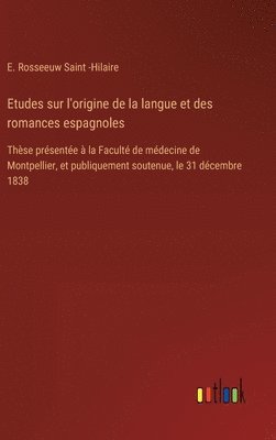 bokomslag Etudes sur l'origine de la langue et des romances espagnoles: Thèse présentée à la Faculté de médecine de Montpellier, et publiquement soutenue, le 31