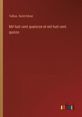 bokomslag Mil huit cent quatorze et mil huit cent quinze